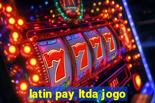 latin pay ltda jogo